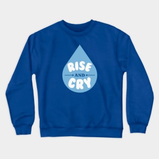 Rise and Cry Funny Blue Tear Drop | Rise and Grind Parody Crewneck Sweatshirt